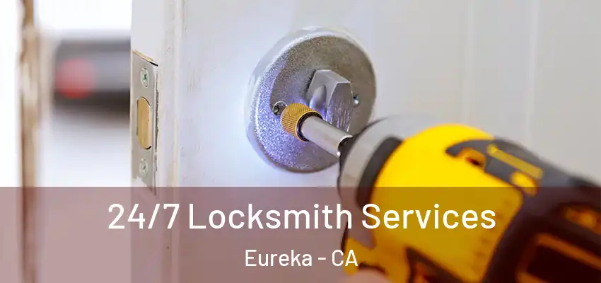  24/7 Locksmith Services Eureka - CA