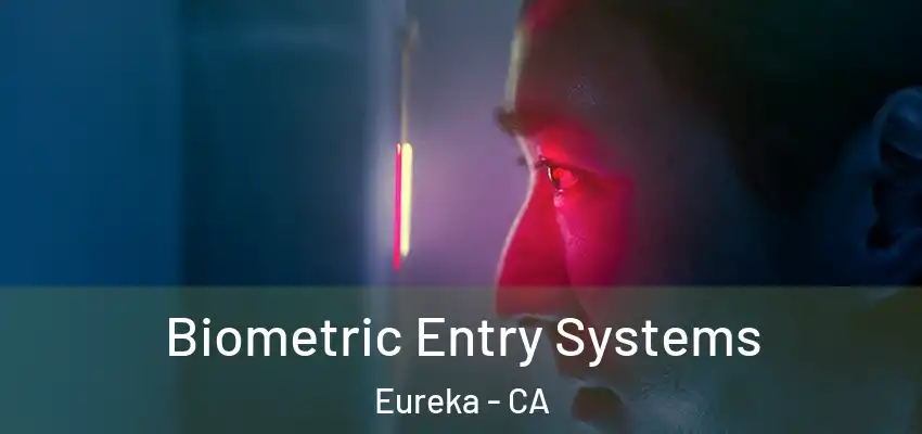  Biometric Entry Systems Eureka - CA