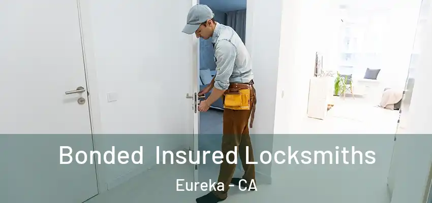 Bonded Insured Locksmiths Eureka - CA