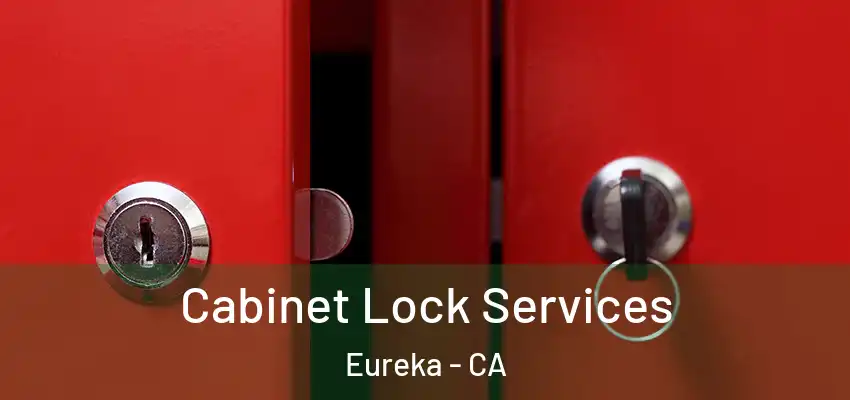 Cabinet Lock Services Eureka - CA