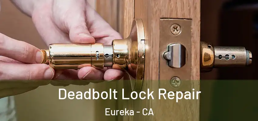 Deadbolt Lock Repair Eureka - CA
