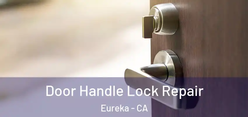 Door Handle Lock Repair Eureka - CA