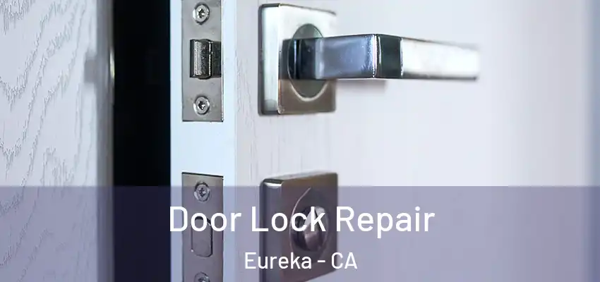 Door Lock Repair Eureka - CA