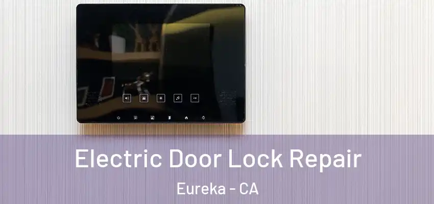 Electric Door Lock Repair Eureka - CA