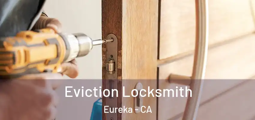  Eviction Locksmith Eureka - CA