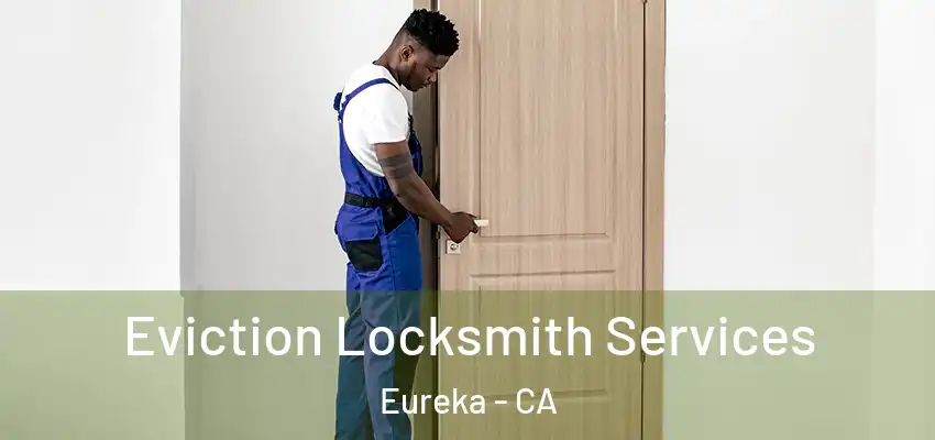 Eviction Locksmith Services Eureka - CA