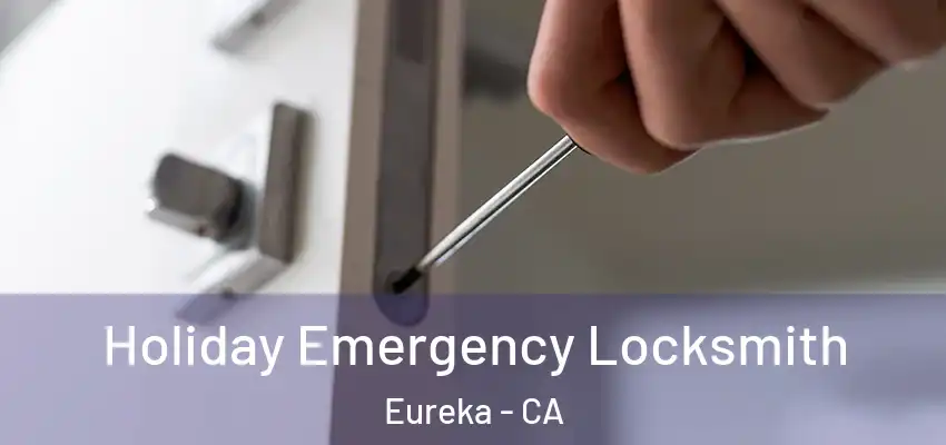Holiday Emergency Locksmith Eureka - CA