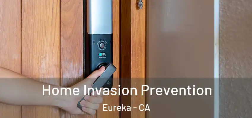 Home Invasion Prevention Eureka - CA