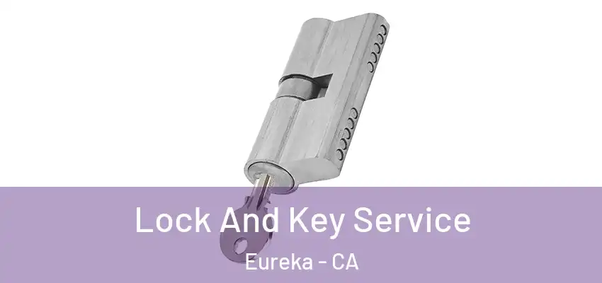 Lock And Key Service Eureka - CA