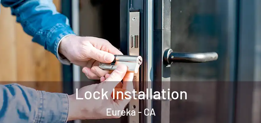 Lock Installation Eureka - CA