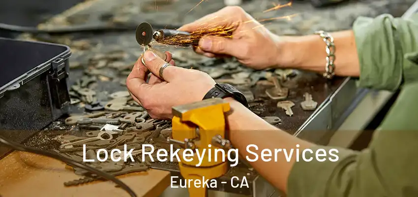 Lock Rekeying Services Eureka - CA