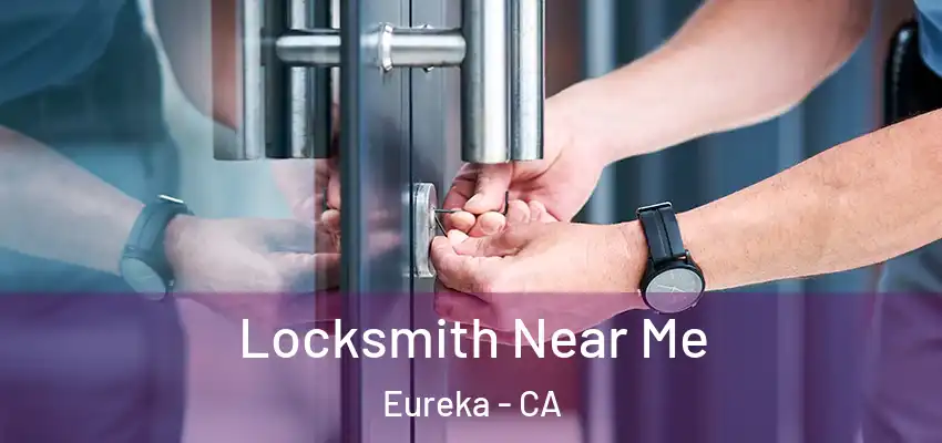 Locksmith Near Me Eureka - CA