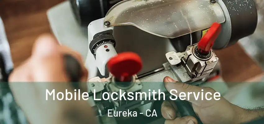  Mobile Locksmith Service Eureka - CA