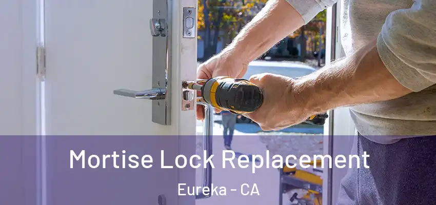  Mortise Lock Replacement Eureka - CA