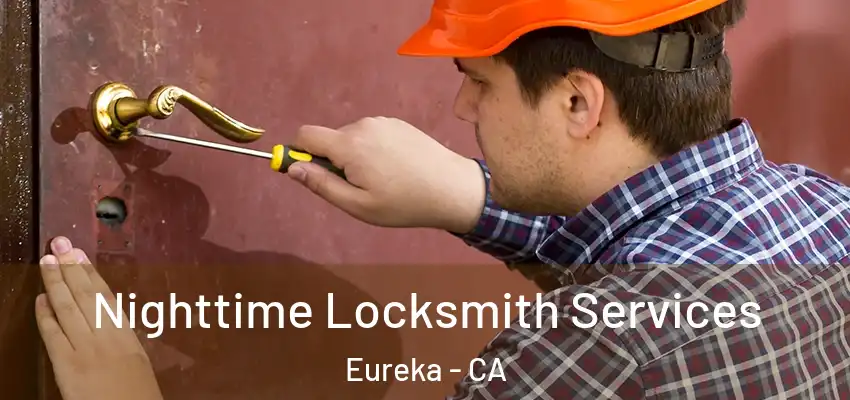 Nighttime Locksmith Services Eureka - CA