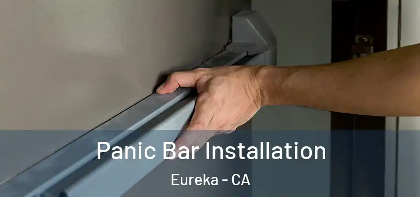 Panic Bar Installation Eureka - CA