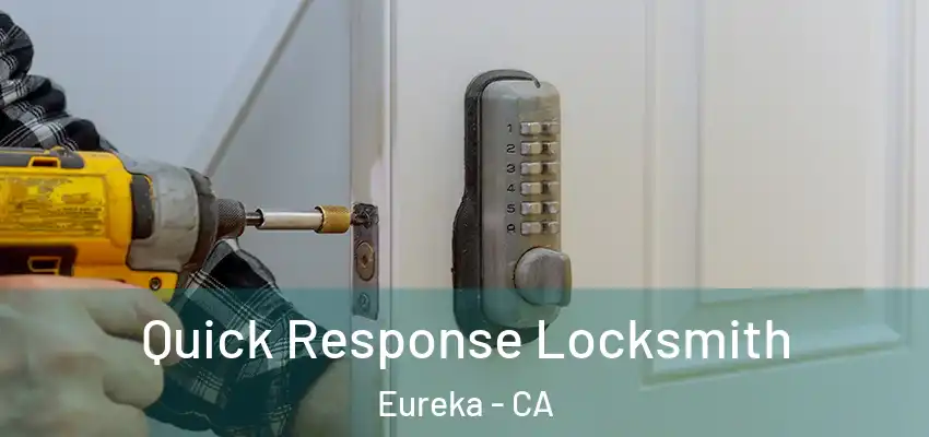 Quick Response Locksmith Eureka - CA