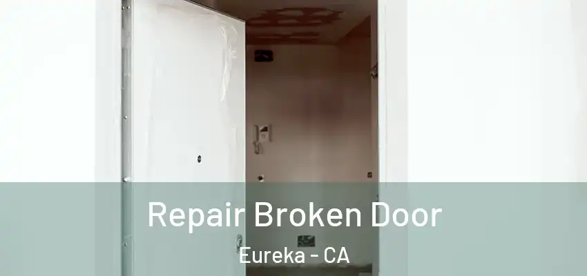 Repair Broken Door Eureka - CA