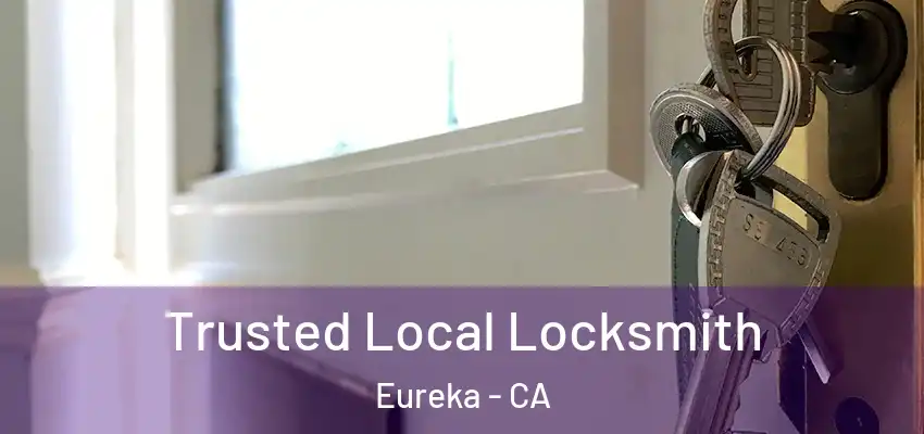 Trusted Local Locksmith Eureka - CA