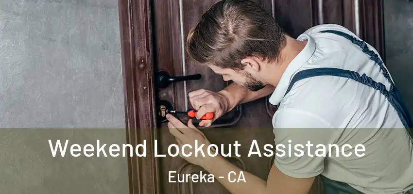 Weekend Lockout Assistance Eureka - CA